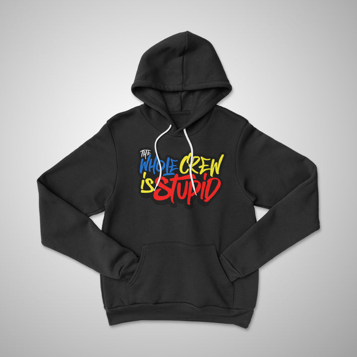 The Whole Crew is Stupid Hoodie