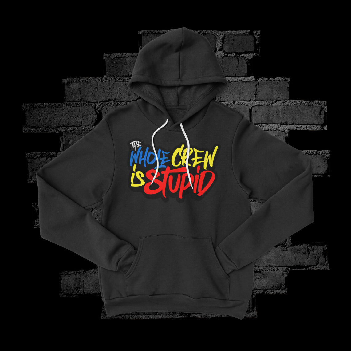 The Whole Crew is Stupid Hoodie